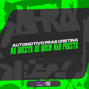 AUTOMOTIVO PRAS CRETINA  NA BUCETA DE QUEM NAO PRESTA (Explicit)