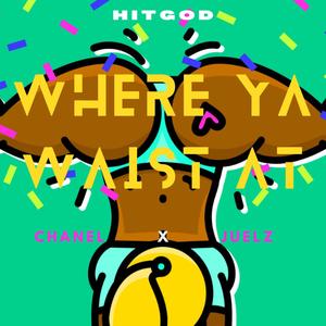 Where Ya Waist At (feat. Chanel Nicole & Juelz) (Radio Edit)