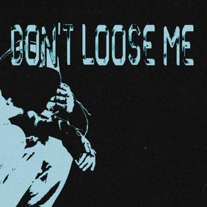 Don't Loose Me (Explicit)