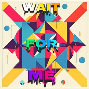 Wait for Me (Explicit)