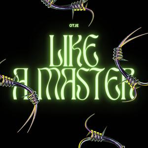 LIKE A MASTER