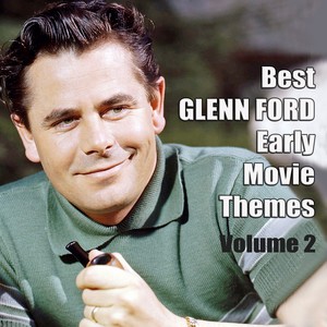 Best GLENN FORD Early Movie Themes, Vol. 2