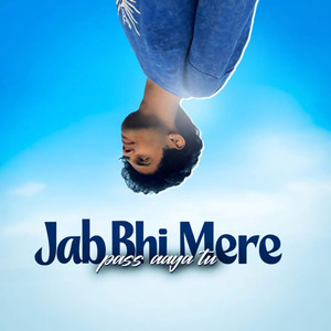 Jab Bhi Mere Pass Aaya Tu