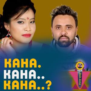 Kaha Kaha Kaha (feat. Devi Gharti Magar & Meksham Khati)