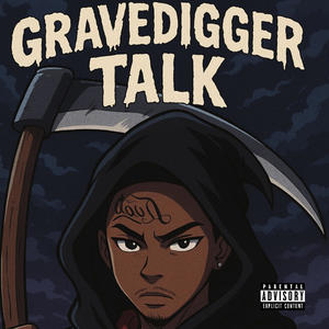 GRAVEDIGGER TALK (Explicit)