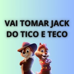 Vai Tomar Jack do Tico e Teco (Explicit)