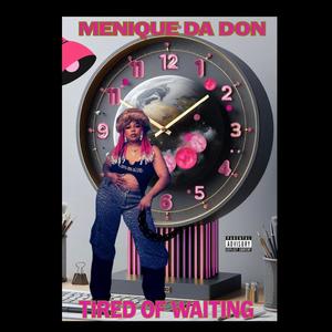 MENIQUE DA DON (TIRED OF WAITING) [Explicit]