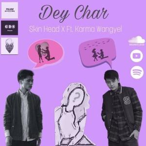 Dey Char (feat. Skin Head, Karma Wangyel & Wangchuk Kinga Beats)