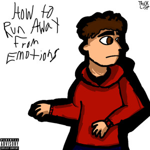 How To Run Away From Emotions (Explicit)