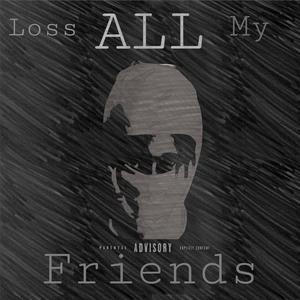 Loss All My Friend (Explicit)