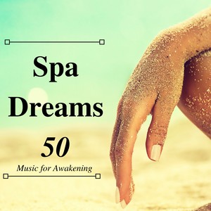 Spa Dreams 50: Nature Music and Calm Sounds for Blessing, Music for Awakening