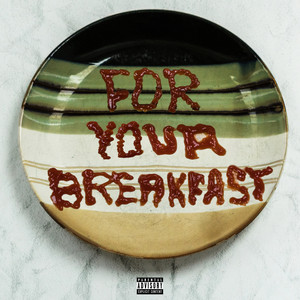 For Your Breakfast (Explicit)