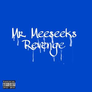 Mr. Meeseeks Revenge (Explicit)