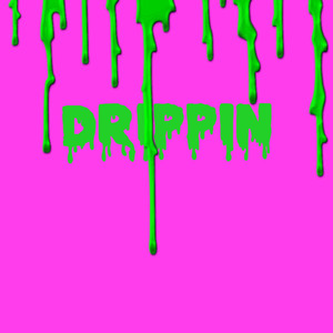 Drippin (Explicit)