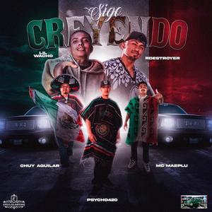 Sigo creyendo (feat. Lil Wacho, Syko420, Maeplu mc & Chuy Aguilar) (Explicit)
