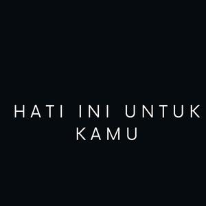 Hati Ini Untuk Kamu