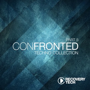 Confronted, Pt. 5 (Techno Collection)