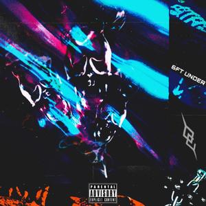6FT UNDER(feat. 4SO, NIKKO, MVRTYR & Goondo) (Explicit)