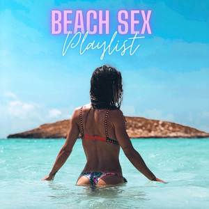 Beach Sex Playlist