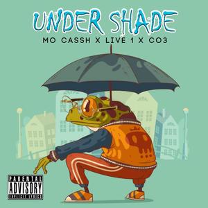 Under Shade (feat. Live 1 & Cole 3) [Explicit]