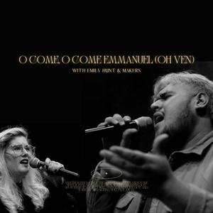 O Come, O Come Emmanuel(Oh Ven)(feat. Emily Hunt & Makers)