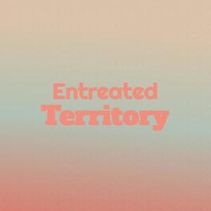 Entreated Territory