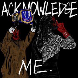 ACKNOWLEDGE ME. (Explicit)