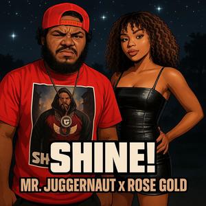 Shine (feat. Mr. Juggernaut & Rose Gold|Explicit)
