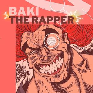 Baki The Rapper (Explicit)