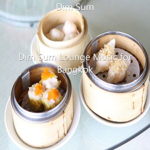 Dim Sum Lounge Music for Bangkok