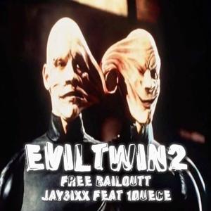EVILTWIN2 (FREEBAILOUTT) (feat. Jay6ixx) (Explicit)