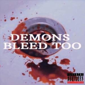 DEMONS BLEED TOO (Explicit)