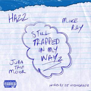 STILL TRAPPED IN MY WAYZ (feat. Mike Ray & Juba The Moor) [Explicit]