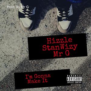 I'm Gonna Make It (feat. Hizzle & Mr. G) (Explicit)