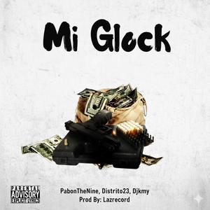 Mi Glock (feat. PabonTheNine, DISTRITO23 & Djkmy)