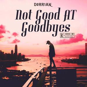 Not Good At Goodbyes (Explicit)