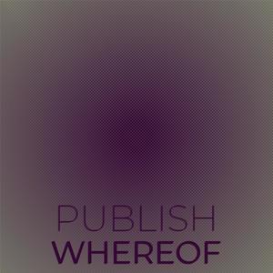 Publish Whereof