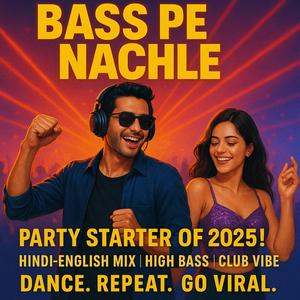 Bass Pe Nachle Party Anthem | Hindi-English DJ Mix | High Bass Dance Song (feat. Nilufa Yasmin)