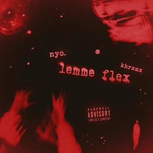 lemme flex (feat. khrxmx) [Explicit]