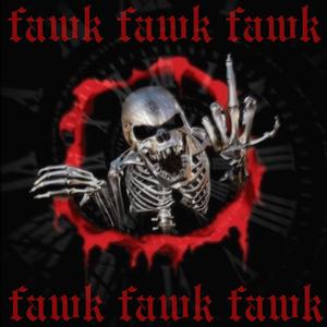 fawk! fawk! fawk! (Explicit)