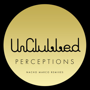 Unclubbed Perceptions (Nacho Marco Remixes)