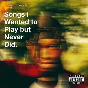 Songs i Wanted to Play but Never Did (Explicit)