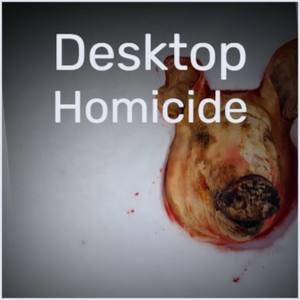 Desktop Homicide