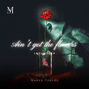 Ain't got the flowers (Intimissy)