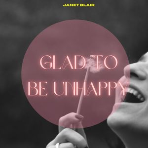 Glad To Be Unhappy - Janet Blair