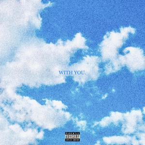 WITH YOU. (Explicit)