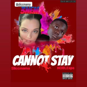 Cannot Stay (feat. NOBLEsps) [Explicit]