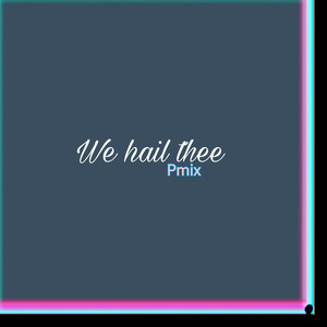 We Hail Thee