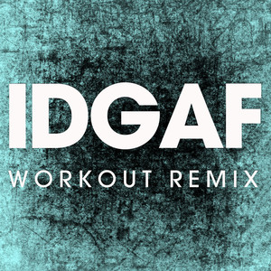 IDGAF (Extended Workout Remix)