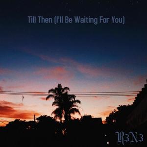 Till Then(I'll Be Waiting For You)
